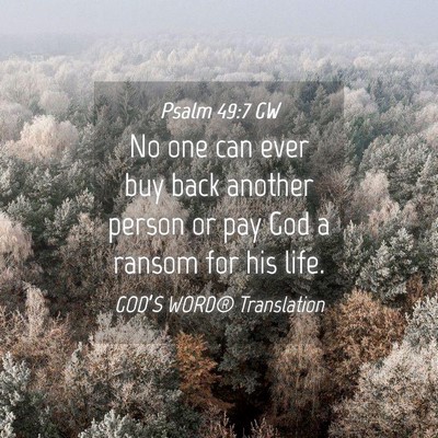 Picture 04 - Psalm 49:7 GW - No one can ever buy back another person or pay - Bible Verse Picture