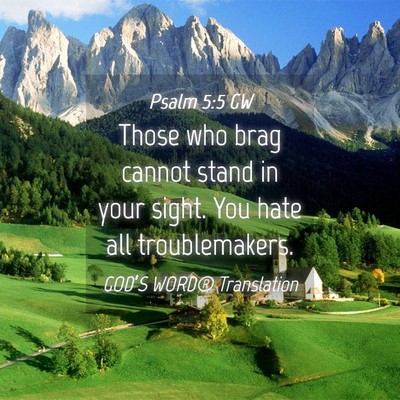 Picture 04 - Psalm 5:5 GW - Those who brag cannot stand in your sight. You - Bible Verse Picture