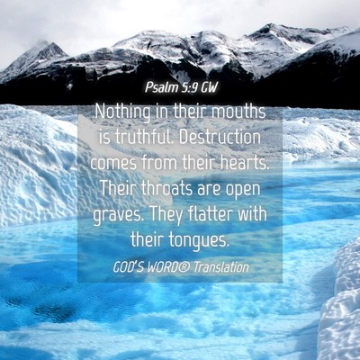 Picture 04 - Psalm 5:9 GW - Nothing in their mouths is truthful. Destruction - Bible Verse Picture