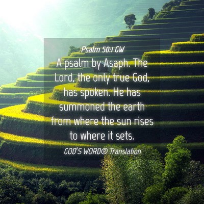 Picture 04 - Psalm 50:1 GW - A psalm by Asaph. The Lord, the only true God, - Bible Verse Picture