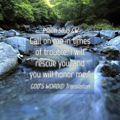 Picture 04 - Psalm 50:15 GW - Call on me in times of trouble. I will rescue - Bible Verse Picture