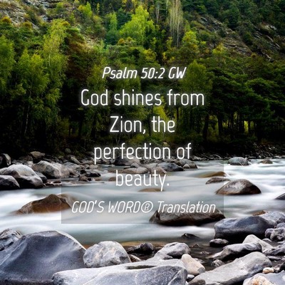 Picture 04 - Psalm 50:2 GW - God shines from Zion, the perfection of - Bible Verse Picture