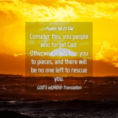 Picture 04 - Psalm 50:22 GW - Consider this, you people who forget God. - Bible Verse Picture