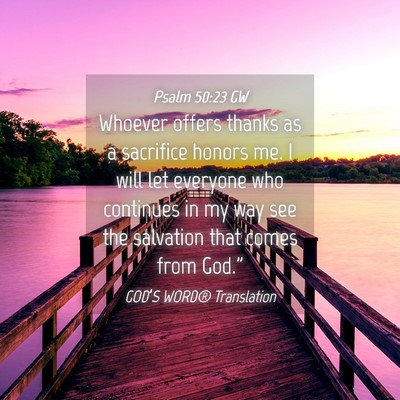 Picture 04 - Psalm 50:23 GW - Whoever offers thanks as a sacrifice honors me. I - Bible Verse Picture