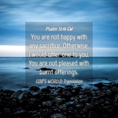 Picture 04 - Psalm 51:16 GW - You are not happy with any sacrifice. Otherwise, - Bible Verse Picture
