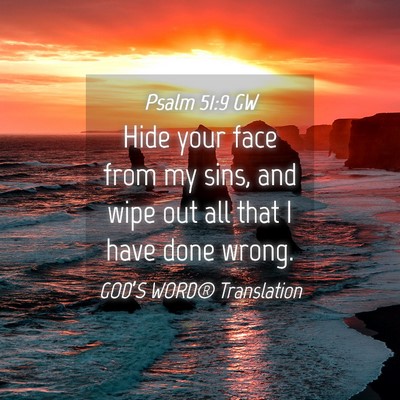 Picture 04 - Psalm 51:9 GW - Hide your face from my sins, and wipe out all - Bible Verse Picture