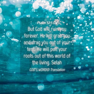 Picture 04 - Psalm 52:5 GW - But God will ruin you forever. He will grab you - Bible Verse Picture