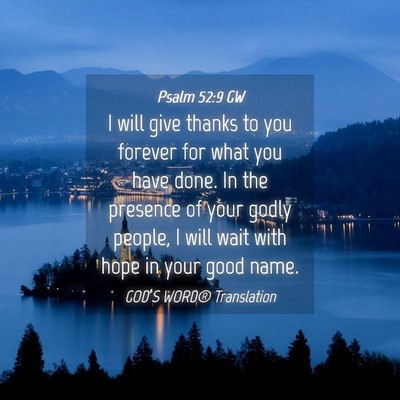 Picture 04 - Psalm 52:9 GW - I will give thanks to you forever for what you - Bible Verse Picture