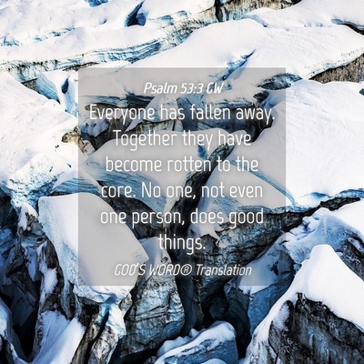 Picture 04 - Psalm 53:3 GW - Everyone has fallen away. Together they have - Bible Verse Picture