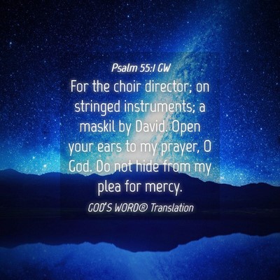 Picture 04 - Psalm 55:1 GW - For the choir director; on stringed instruments; - Bible Verse Picture