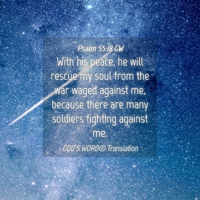Picture 04 - Psalm 55:18 GW - With his peace, he will rescue my soul from the - Bible Verse Picture