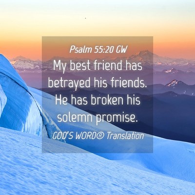Picture 04 - Psalm 55:20 GW - My best friend has betrayed his friends. He has - Bible Verse Picture