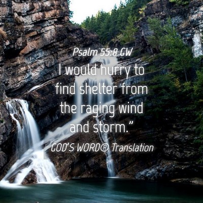 Picture 04 - Psalm 55:8 GW - I would hurry to find shelter from the raging - Bible Verse Picture
