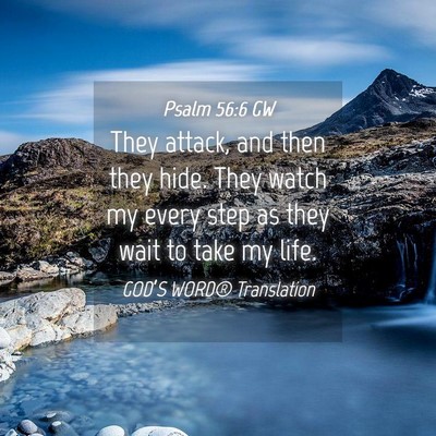 Picture 04 - Psalm 56:6 GW - They attack, and then they hide. They watch my - Bible Verse Picture