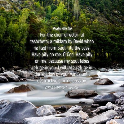 Picture 04 - Psalm 57:1 GW - For the choir director; al tashcheth; a miktam by - Bible Verse Picture
