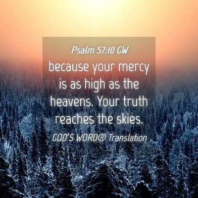 Picture 04 - Psalm 57:10 GW - because your mercy is as high as the heavens. - Bible Verse Picture