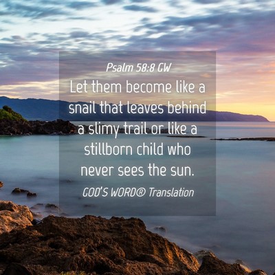 Picture 04 - Psalm 58:8 GW - Let them become like a snail that leaves behind a - Bible Verse Picture