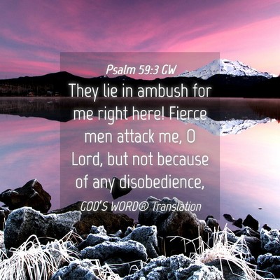 Picture 04 - Psalm 59:3 GW - They lie in ambush for me right here! Fierce men - Bible Verse Picture