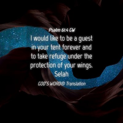 Picture 04 - Psalm 61:4 GW - I would like to be a guest in your tent forever - Bible Verse Picture