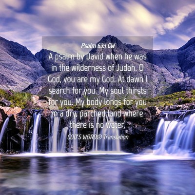 Picture 04 - Psalm 63:1 GW - A psalm by David when he was in the wilderness of - Bible Verse Picture