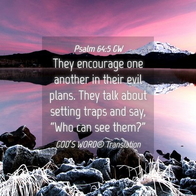 Picture 04 - Psalm 64:5 GW - They encourage one another in their evil plans. - Bible Verse Picture