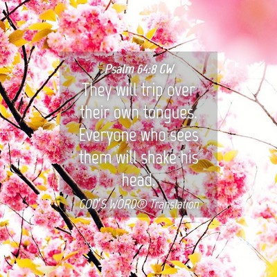 Picture 04 - Psalm 64:8 GW - They will trip over their own tongues. Everyone - Bible Verse Picture