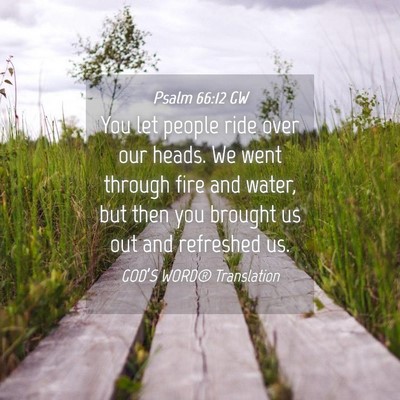 Picture 04 - Psalm 66:12 GW - You let people ride over our heads. We went - Bible Verse Picture