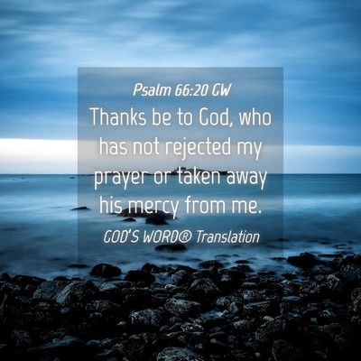 Picture 04 - Psalm 66:20 GW - Thanks be to God, who has not rejected my prayer - Bible Verse Picture