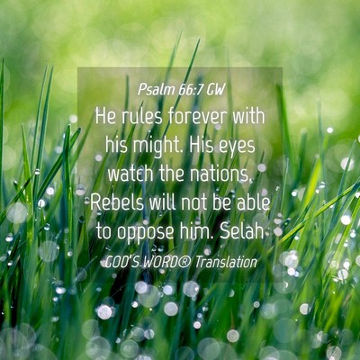 Picture 04 - Psalm 66:7 GW - He rules forever with his might. His eyes watch - Bible Verse Picture