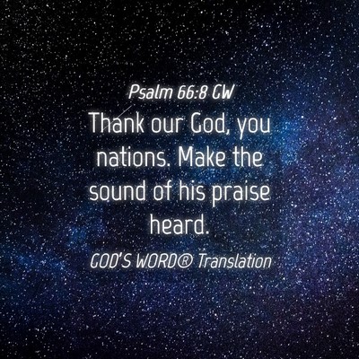 Picture 04 - Psalm 66:8 GW - Thank our God, you nations. Make the sound of his - Bible Verse Picture