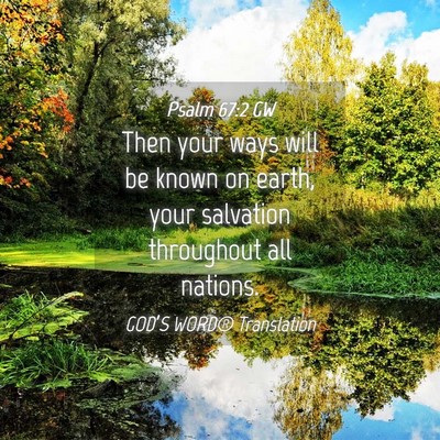 Picture 04 - Psalm 67:2 GW - Then your ways will be known on earth, your - Bible Verse Picture