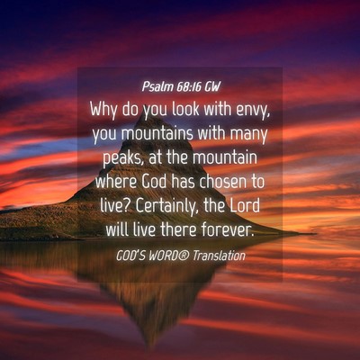 Picture 04 - Psalm 68:16 GW - Why do you look with envy, you mountains with - Bible Verse Picture