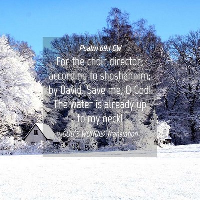 Picture 04 - Psalm 69:1 GW - For the choir director; according to shoshannim; - Bible Verse Picture