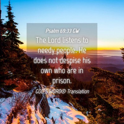Picture 04 - Psalm 69:33 GW - The Lord listens to needy people. He does not - Bible Verse Picture