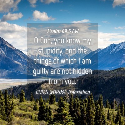 Picture 04 - Psalm 69:5 GW - O God, you know my stupidity, and the things of - Bible Verse Picture