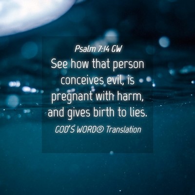 Picture 04 - Psalm 7:14 GW - See how that person conceives evil, is pregnant - Bible Verse Picture