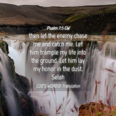 Picture 04 - Psalm 7:5 GW - then let the enemy chase me and catch me. Let him - Bible Verse Picture