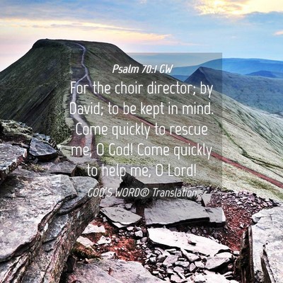 Picture 04 - Psalm 70:1 GW - For the choir director; by David; to be kept in - Bible Verse Picture
