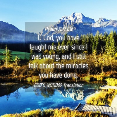 Picture 04 - Psalm 71:17 GW - O God, you have taught me ever since I was young, - Bible Verse Picture