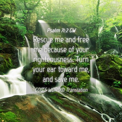 Picture 04 - Psalm 71:2 GW - Rescue me and free me because of your - Bible Verse Picture