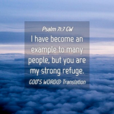 Picture 04 - Psalm 71:7 GW - I have become an example to many people, but you - Bible Verse Picture