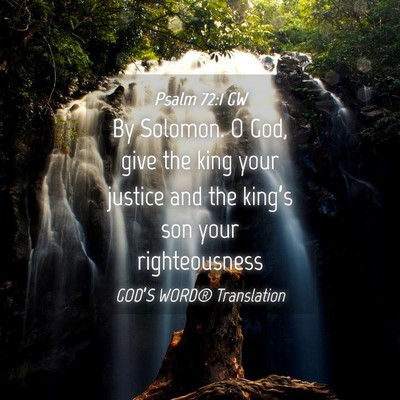 Picture 04 - Psalm 72:1 GW - By Solomon. O God, give the king your justice and - Bible Verse Picture