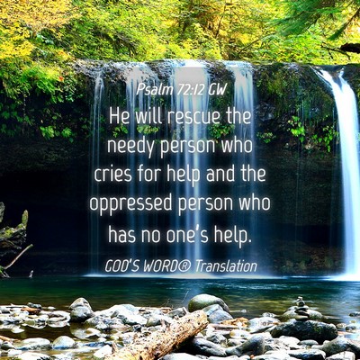 Picture 04 - Psalm 72:12 GW - He will rescue the needy person who cries for - Bible Verse Picture