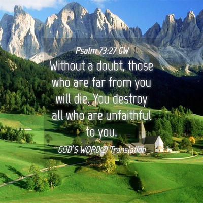 Picture 04 - Psalm 73:27 GW - Without a doubt, those who are far from you will - Bible Verse Picture