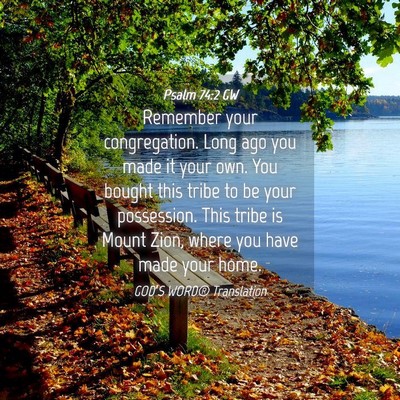 Picture 04 - Psalm 74:2 GW - Remember your congregation. Long ago you made it - Bible Verse Picture