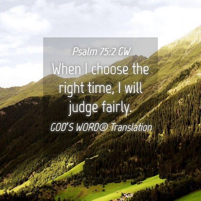 Picture 04 - Psalm 75:2 GW - When I choose the right time, I will judge - Bible Verse Picture