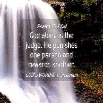 Picture 04 - Psalm 75:7 GW - God alone is the judge. He punishes one person - Bible Verse Picture