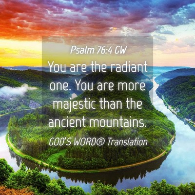 Picture 04 - Psalm 76:4 GW - You are the radiant one. You are more majestic - Bible Verse Picture