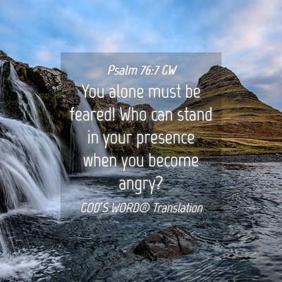 Picture 04 - Psalm 76:7 GW - You alone must be feared! Who can stand in your - Bible Verse Picture