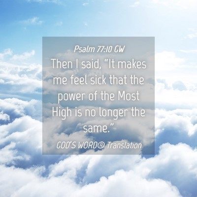 Picture 04 - Psalm 77:10 GW - Then I said, “It makes me feel sick that the - Bible Verse Picture